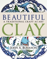 Beautiful Clay: A Traditional Craft as Art 0253072182 Book Cover