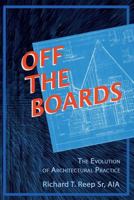Off the Boards: The Evolution of Architectural Practice 0983533989 Book Cover