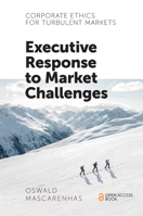 Corporate Ethics for Turbulent Markets: Executive Response to Market Challenges 1787561925 Book Cover