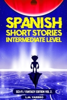 Spanish Short Stories Intermediate Level: Sci-Fi Fantasy Edition Volume 2 B0BFWZHRVB Book Cover