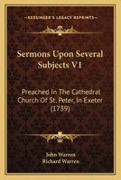 Sermons Upon Several Subjects V1: Preached In The Cathedral Church Of St. Peter, In Exeter 1165937638 Book Cover