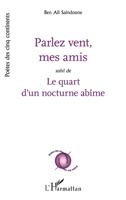 Parlez vent mes amis: Suivi de Le quart d'un nocturne abîme (Poètes Des Cinq Continents) (French Edition) 2343194653 Book Cover