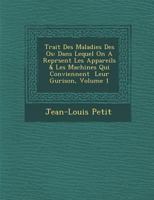 Trait Des Maladies Des OS: Dans Lequel on a Repr Sent Les Appareils & Les Machines Qui Conviennent Leur Gu Rison, Volume 1 1286884543 Book Cover