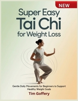 Super Easy Tai Chi for Weight Loss: Gentle Daily Movements for Beginners to Support Healthy Weight Goals B0GKCX1M6N Book Cover