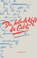 Die heilende Kraft des Gebets: Bittgebete im Koran (German Edition) 3347677471 Book Cover
