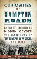 Curiosities of Hampton Roads: Ghostly Colonists, Hidden Crypts, the Black Swan of Westover and More 1540213978 Book Cover