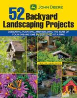 John Deere 52 Backyard Landscaping Projects: Designing, Planting, and Building the Yard of Your Dreams One Weekend at a Time 1589233638 Book Cover
