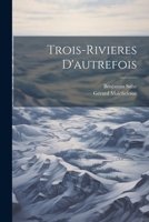 Trois-Rivieres D'Autrefois 1021321516 Book Cover