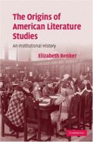 The Origins of American Literature Studies: An Institutional History 0521141990 Book Cover