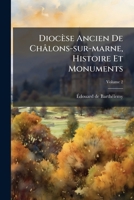 Diocèse Ancien De Châlons-sur-marne, Histoire Et Monuments: Suivi Des Cartulaires Inédits De La Commanderie De La Neuville-au-temple, Des Abbayes De ... Justificatives."], Volume 2 1246310341 Book Cover