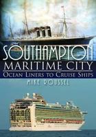 Southampton-Maritime City: Ocean Liners to Cruise Ships. by Mike Roussel 1859838073 Book Cover