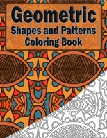 Geometric Shapes And Patterns Coloring Book: 50 Coloring Pages For Adults Relaxation And Teens Stress Relieving (3) B08NF36HYF Book Cover