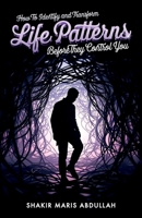 How to Identify and Transform Life Patterns Before They Control You B0GSSN56GV Book Cover