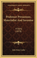 Professor Pressensee, Materialist and Inventor: A Story 0530657473 Book Cover
