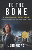 To The Bone: Book One: Pauline McCrory-Keegan Thriller Series (John Keegan Mystery) B0FFHGBMSF Book Cover