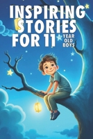 Inspiring Stories For 11 Year Old Boys: 20 Amazing Tales to Inspire Courage, Imagination, and Big Dreams B0FKTKHQT3 Book Cover