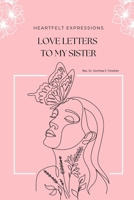 Heartfelt Expressions: Love Letters to My Sister B0BP9GVRQY Book Cover