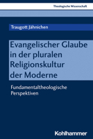 Evangelischer Glaube in Der Pluralen Religionskultur Der Moderne: Fundamentaltheologische Perspektiven (Theologische Wissenschaft, 11) 3170303368 Book Cover