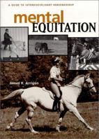 Mental Equitation: A Guide to Interedisciplinary Horsemanship 1577790103 Book Cover
