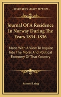 Journal Of A Residence In Norway During The Years 1834-1836: Made With A View To Inquire Into The Moral And Political Economy Of That Country 0548301034 Book Cover