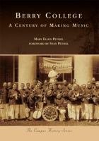 Berry College:: A Century of Making Music 0738585637 Book Cover