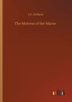 The Mistress of the Manse, a Poem 0548290628 Book Cover