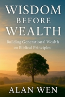 Wisdom Before Wealth B0FK469V11 Book Cover