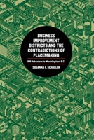 Business Improvement Districts and the Contradictions of Placemaking: Bid Urbanism in Washington, D.C. 0820361682 Book Cover