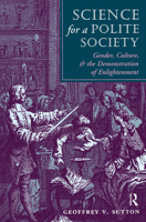 Science for a Polite Society: Gender, Culture, and the Demonstration of Enlightenment 0367317893 Book Cover