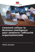 Comment utiliser la Business Intelligence pour améliorer l'efficacité organisationnelle (French Edition) 6207779185 Book Cover