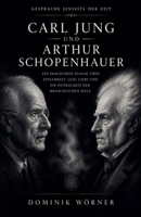 Carl Jung und Arthur Schopenhauer (Gespräche Jenseits Der Zeit) (German Edition) B0H34Z3F7V Book Cover