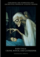 Baba Yaga: Crone, Witch, and Gatekeeper: Exploring the Symbolism and Archetypal Power of a Slav-ic Legend 3384434595 Book Cover