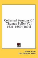 Collected Sermons Of Thomas Fuller V2: 1631-1659 (1891) 1148018166 Book Cover