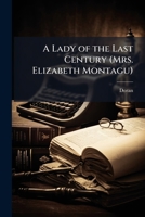 A lady of the last century (Mrs. Elizabeth Montagu): illustrated in her unpublished letters; 1376834421 Book Cover