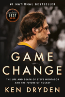 Game Change: The Life and Death of Steve Montador and the Future of Hockey 0771027478 Book Cover