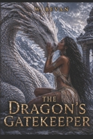 The Dragon’s Gatekeeper: A Dark Fantasy Dragon Romance of Forbidden Desire, Ancient Gods, and Survival (Claimed by Dragons) B0GZGRXF1N Book Cover