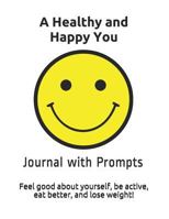 A Healthy and Happy You: Feel good about yourself, be active, eat better and lose weight. 1790980062 Book Cover