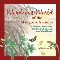 Wondrous World of the Mangrove Swamps: of Florida, Bahamas, Turks and Caicos, and Caribbean 1735404241 Book Cover