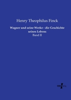 Wagner und seine Werke - die Geschichte seines Lebens: Band II (German Edition) 3956100921 Book Cover