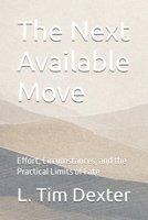The Next Available Move: Effort, Circumstances, and the Practical Limits of Fate B0HF8PY8ZB Book Cover