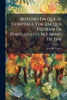 Roteiro Em Que Se Contem A Viagem Que Fizeram Os Portuguezes No Anno De 1541: Partindo Da Nobre Cidade De Goa Atee Soez, Que He No Fim, E Stremidade ... Todo O Syno Arabico... 1141890216 Book Cover