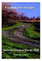 If You Apply These Principles: God is More Practical Than You Think 1435741897 Book Cover