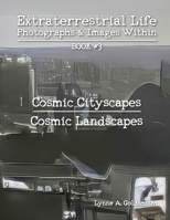 Extraterrestrial Life: Photographs & Images Within [Book #3: Cosmic Cityscapes/Cosmic Landscapes] B0G4GFBV52 Book Cover