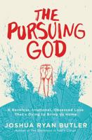 The Pursuing God: A Reckless, Irrational, Obsessed Love That's Dying to Bring Us Home 0718021606 Book Cover