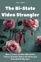 The Bi-State Video Strangler: Maury Travis, the Man Who Built a Torture Chamber Below His Home and Recorded His Murders (Human Monsters) B0F88MLF25 Book Cover
