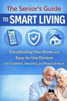 The Senior's Guide to Smart Living: Easy Tech for Seniors — Stay Independent, Prevent Falls, and Feel Safer at Home B0GP6DL6H6 Book Cover