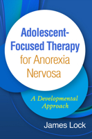 Adolescent-Focused Therapy for Anorexia Nervosa: A Developmental Approach 1462542840 Book Cover