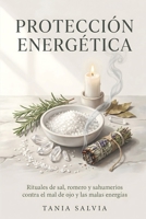 Protección energética: Rituales de sal, romero y sahumerios contra el mal de ojo y las malas energías (Magia Blanca) (Spanish Edition) B0HB7P16XN Book Cover