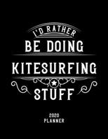 I'd Rather Be Doing Kitesurfing Stuff 2020 Planner: Kitesurfing Fan 2020 Planner, Funny Design, 2020 Planner for Kitesurfing Lover, Christmas Gift for Kitesurfing Lover 1678568570 Book Cover