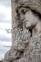 The Real Mary: Comparing the Mother of Jesus to the Mary of Roman Catholicism 1434343324 Book Cover